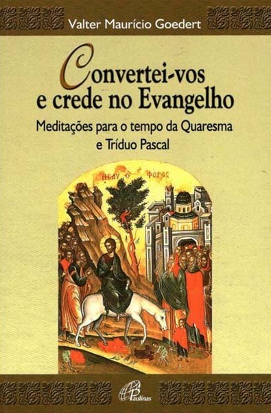 Convertei-vos e crede no Evangelho
